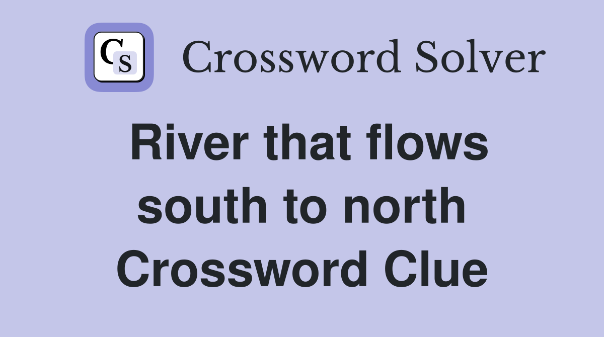 River that flows south to north Crossword Clue
