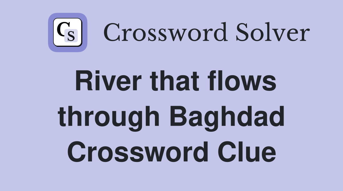 River that flows through Baghdad Crossword Clue