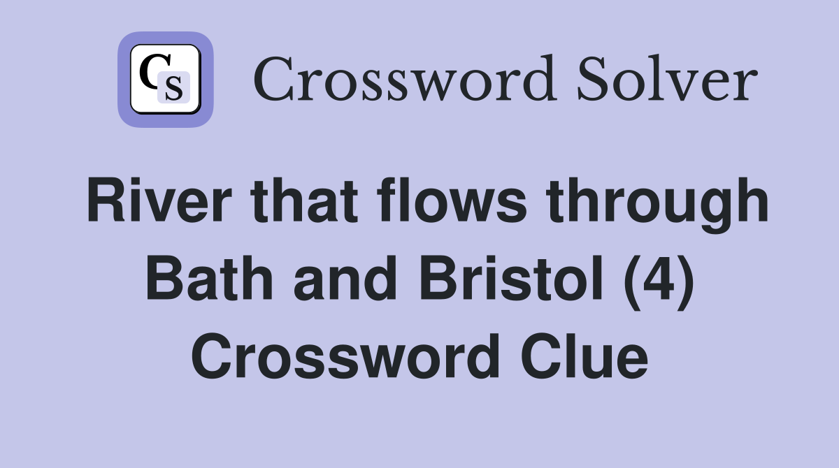 River that flows through Bath and Bristol (4) Crossword Clue