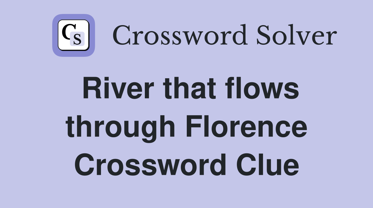 River that flows through Florence Crossword Clue