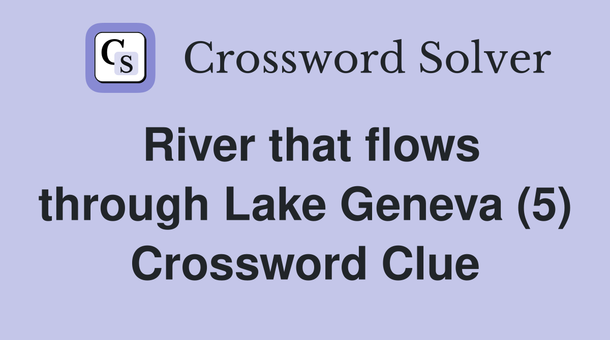 River that flows through Lake Geneva (5) Crossword Clue