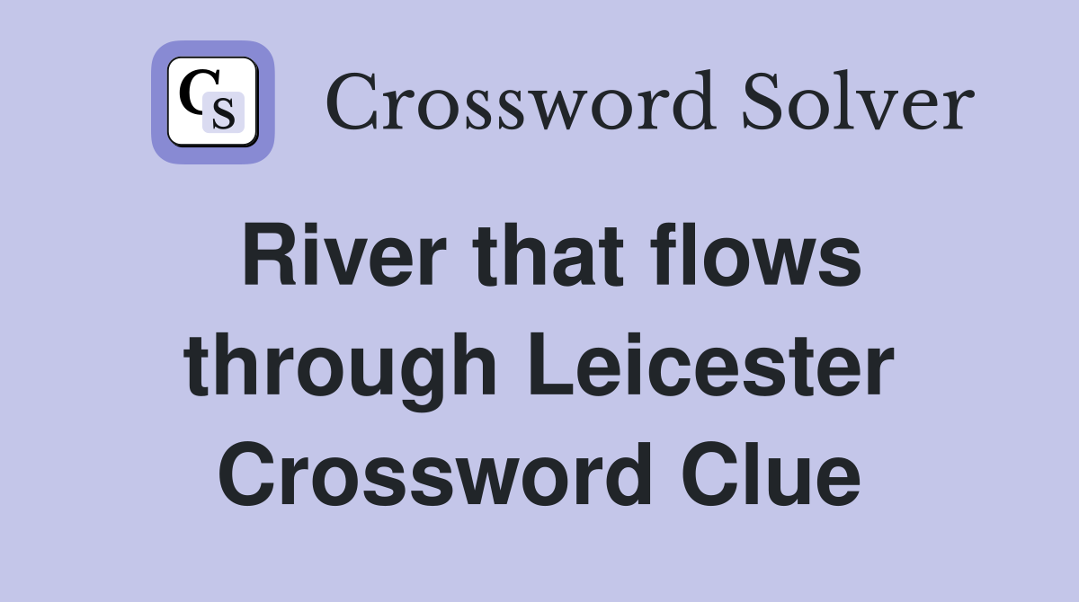 River that flows through Leicester Crossword Clue