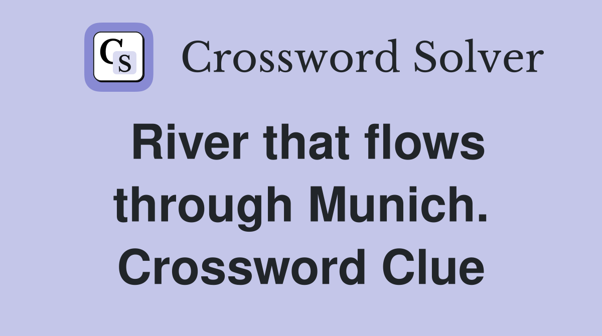 River that flows through Munich. Crossword Clue