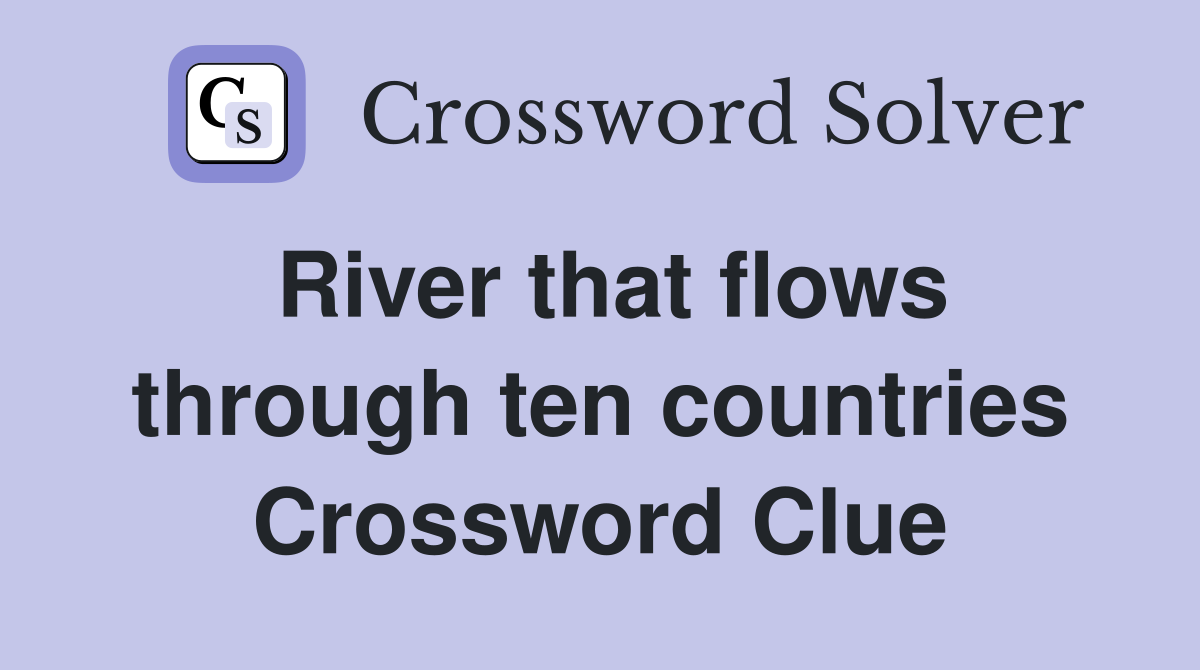 River that flows through ten countries Crossword Clue