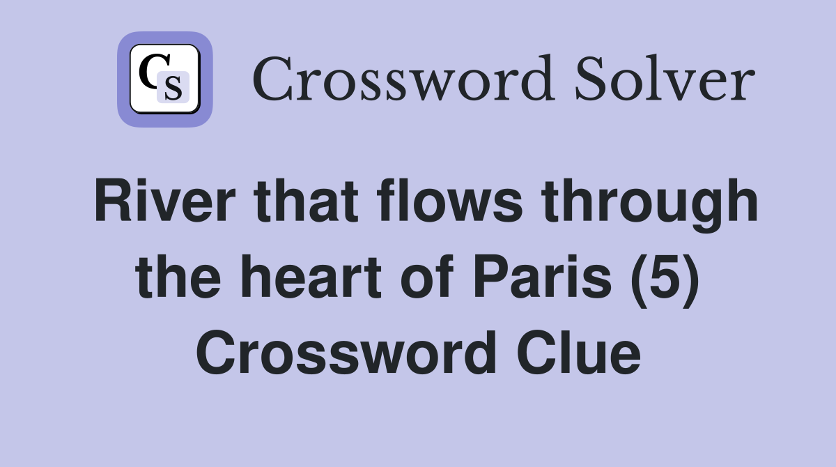 River that flows through the heart of Paris (5) Crossword Clue