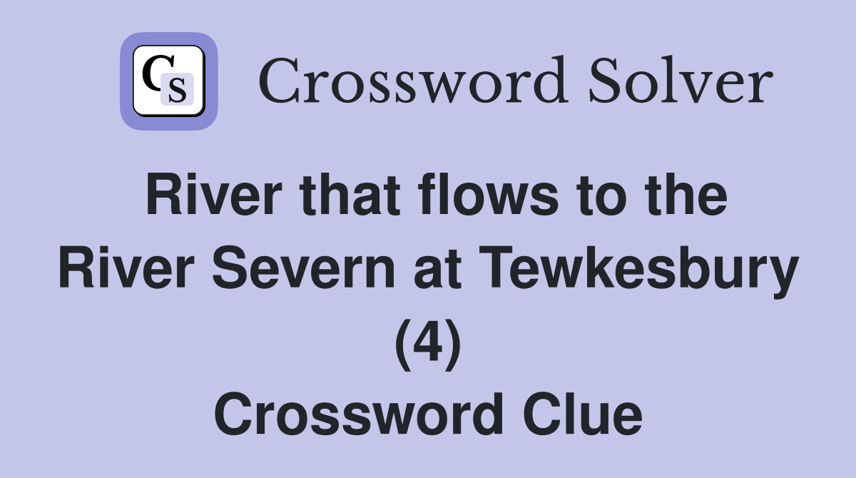 River that flows to the River Severn at Tewkesbury (4) Crossword Clue