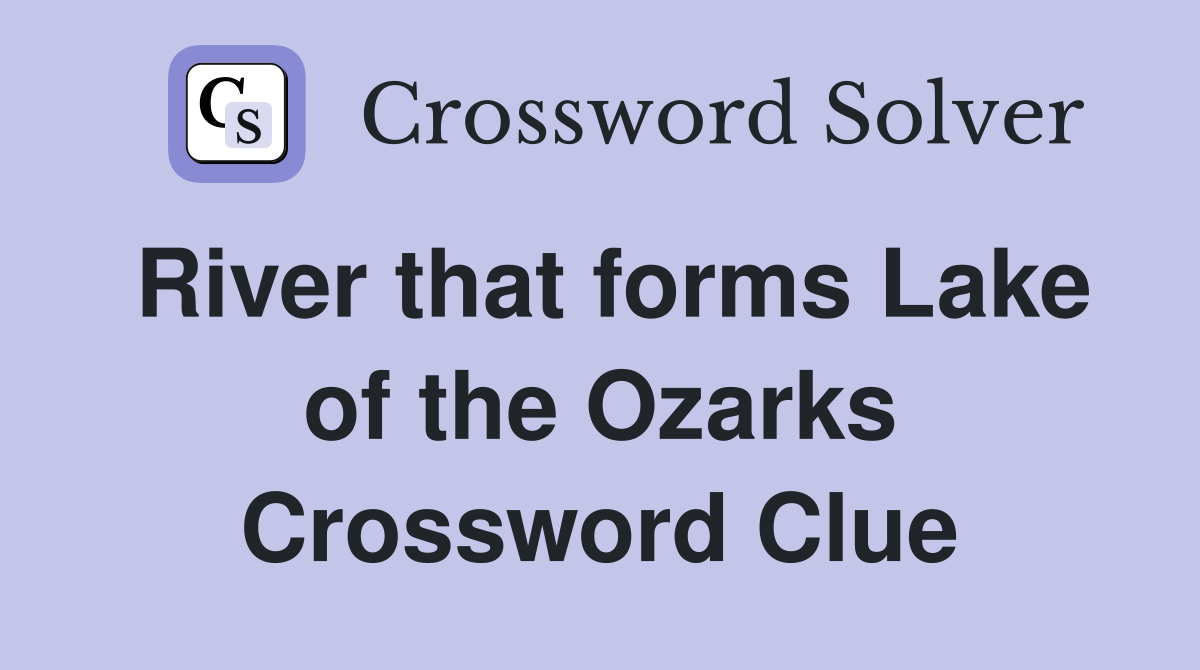 River that forms Lake of the Ozarks Crossword Clue