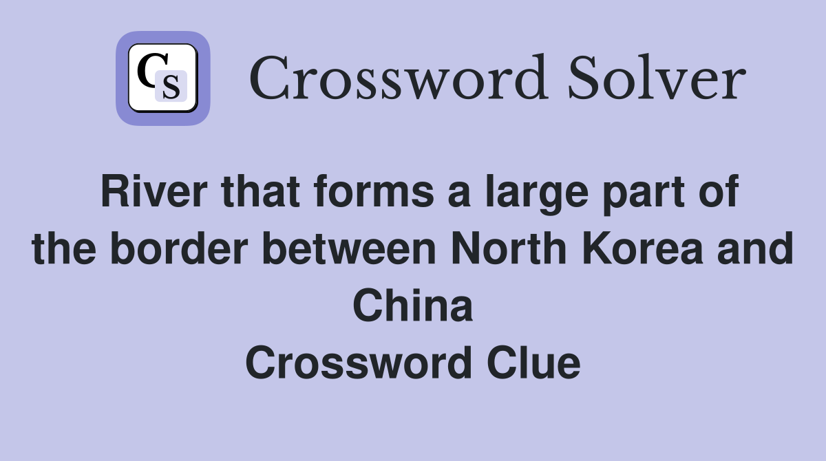 River that forms a large part of the border between North Korea and China Crossword Clue