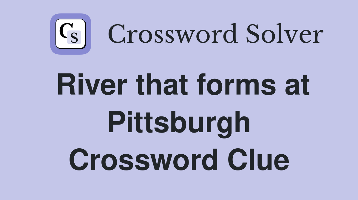 River that forms at Pittsburgh Crossword Clue