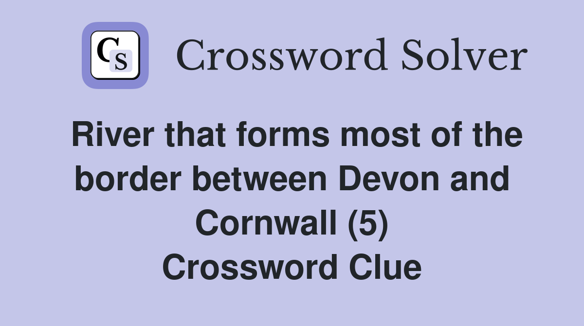 River that forms most of the border between Devon and Cornwall (5) Crossword Clue