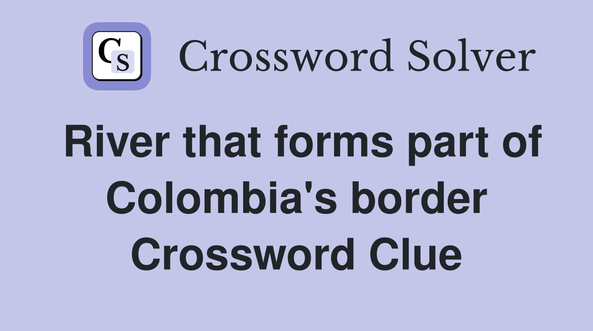River that forms part of Colombia's border Crossword Clue