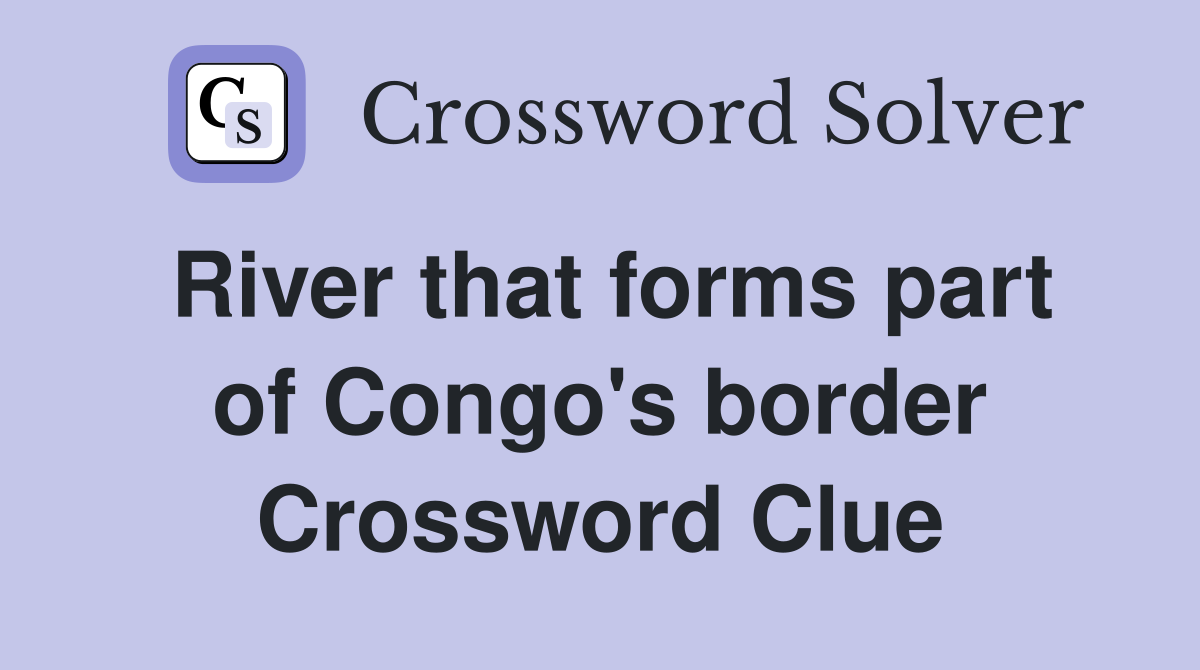 River that forms part of Congo's border Crossword Clue