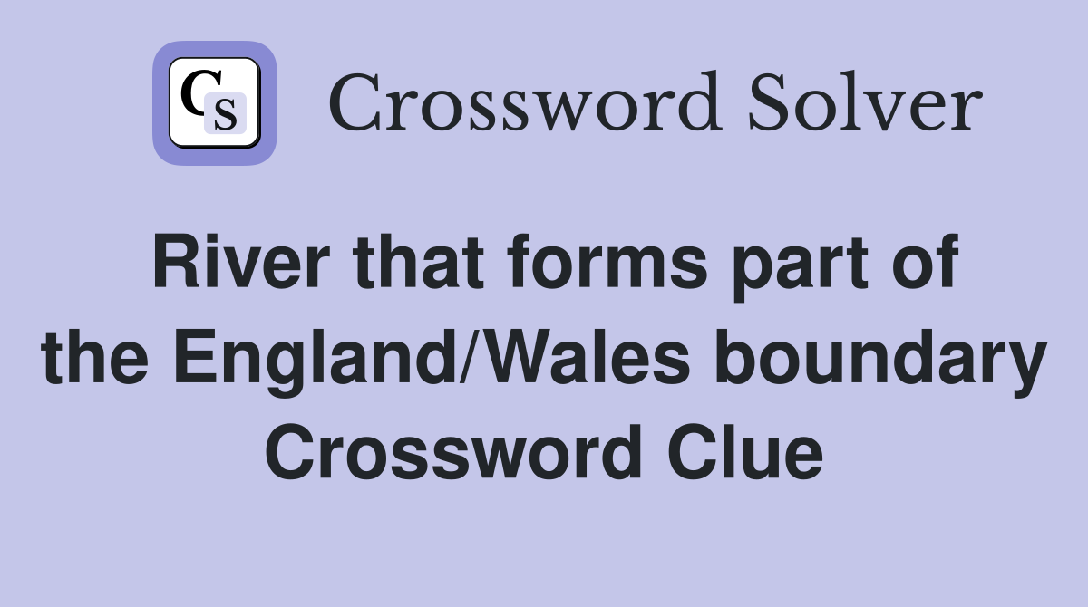 River that forms part of the England/Wales boundary Crossword Clue