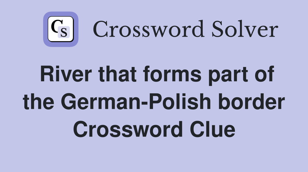 River that forms part of the German-Polish border Crossword Clue