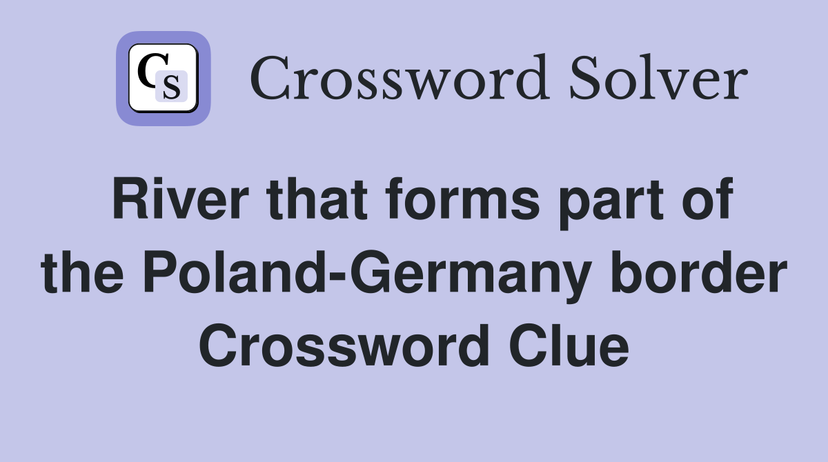 River that forms part of the Poland-Germany border Crossword Clue