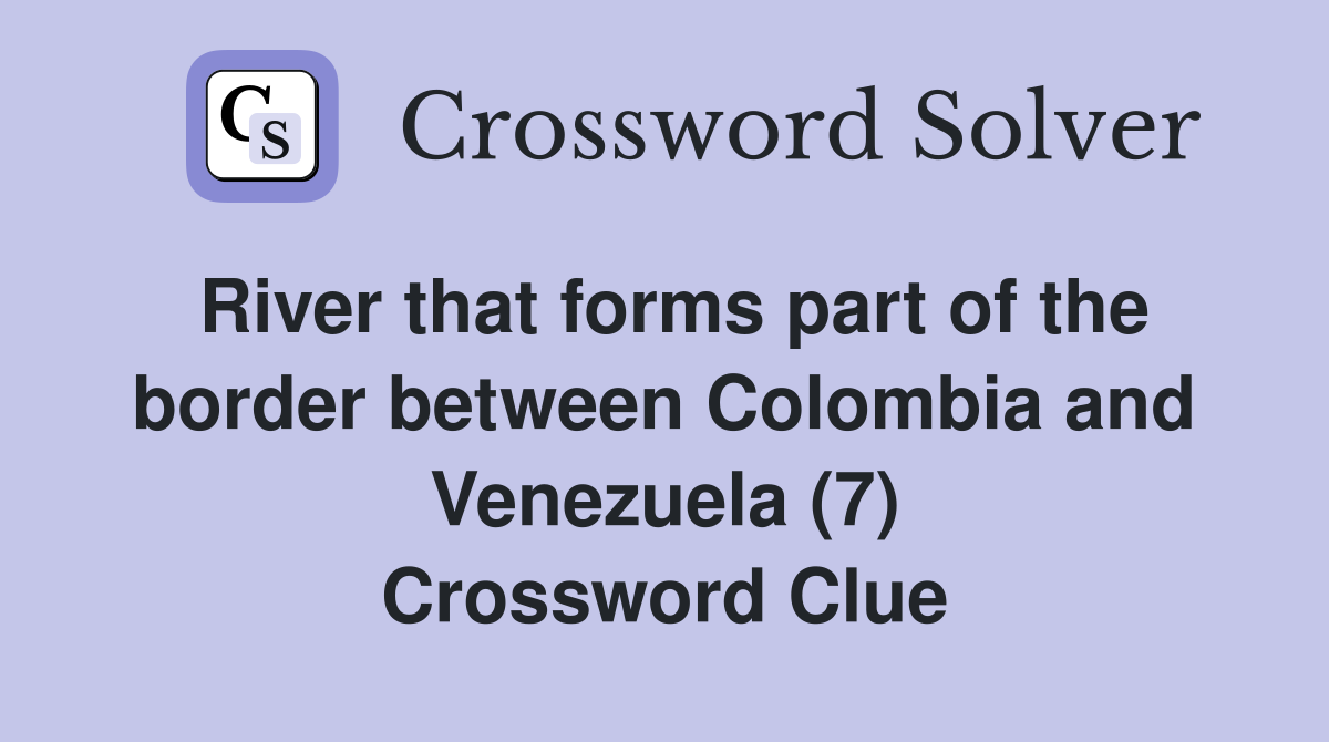 River that forms part of the border between Colombia and Venezuela (7) Crossword Clue