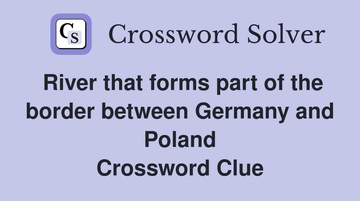 River that forms part of the border between Germany and Poland Crossword Clue