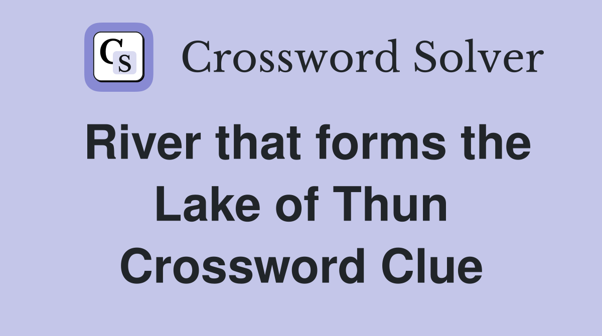 River that forms the Lake of Thun Crossword Clue