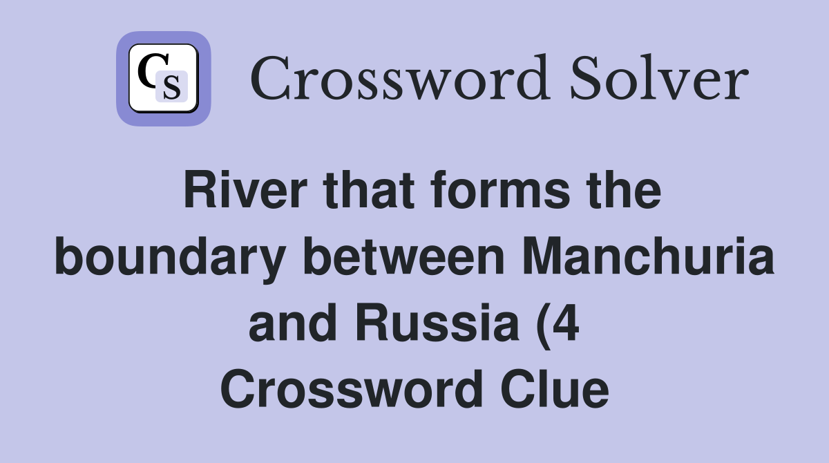 River that forms the boundary between Manchuria and Russia (4 River that forms the boundary between Manchuria and Russia (4