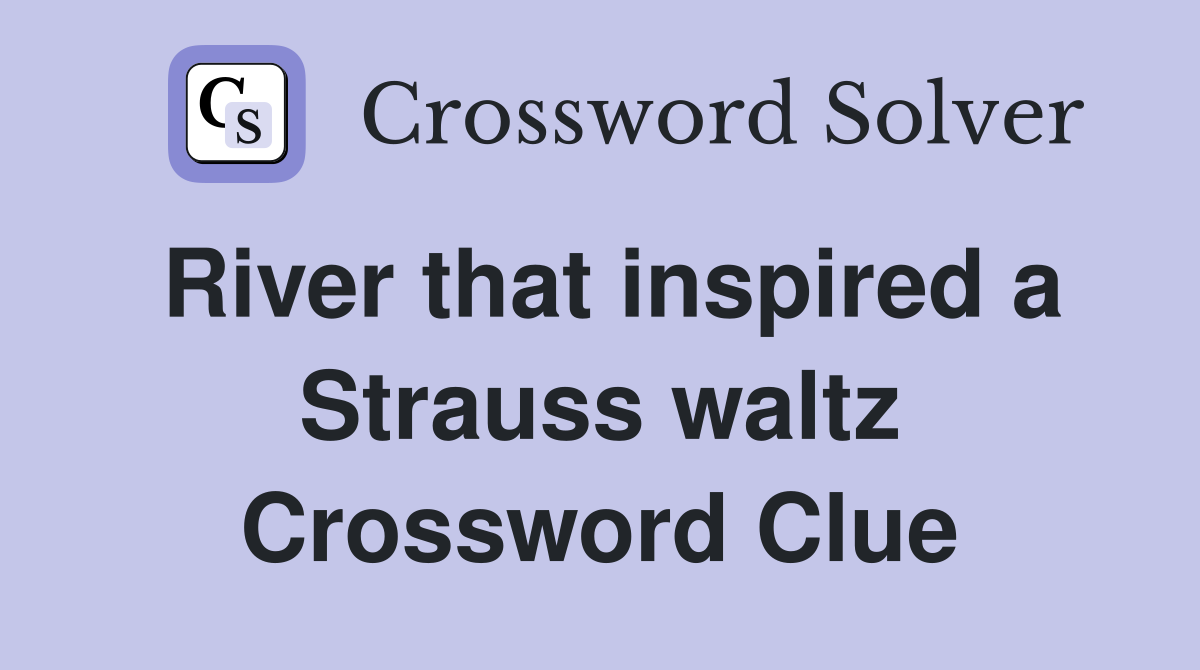 River that inspired a Strauss waltz Crossword Clue
