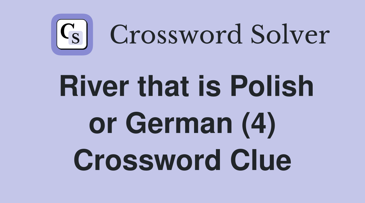 River that is Polish or German (4) Crossword Clue