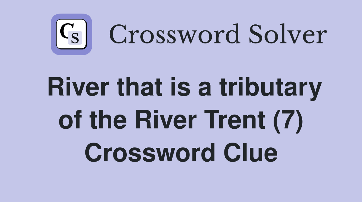 River that is a tributary of the River Trent (7) Crossword Clue