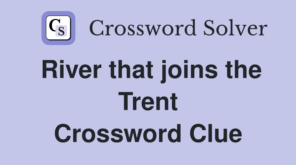 River that joins the Trent Crossword Clue