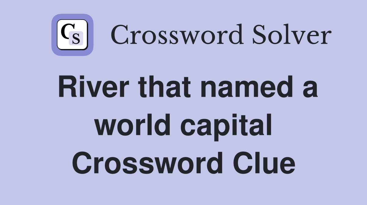 River that named a world capital Crossword Clue