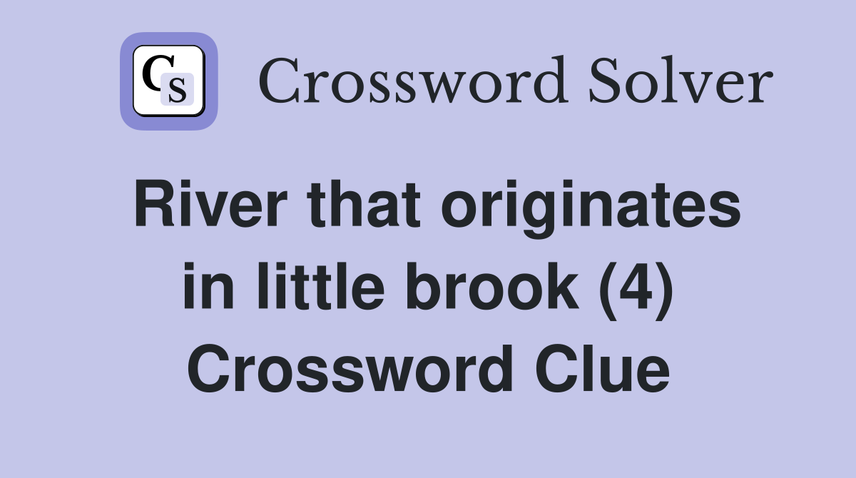 River that originates in little brook (4) Crossword Clue