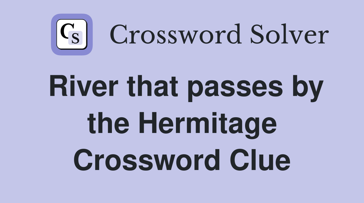 River that passes by the Hermitage Crossword Clue