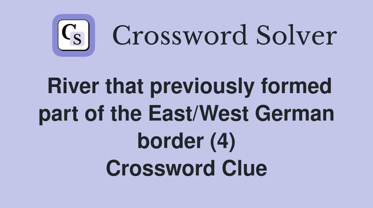 River that previously formed part of the East/West German border (4) Crossword Clue