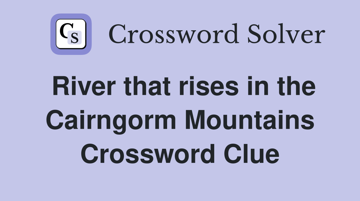 River that rises in the Cairngorm Mountains Crossword Clue