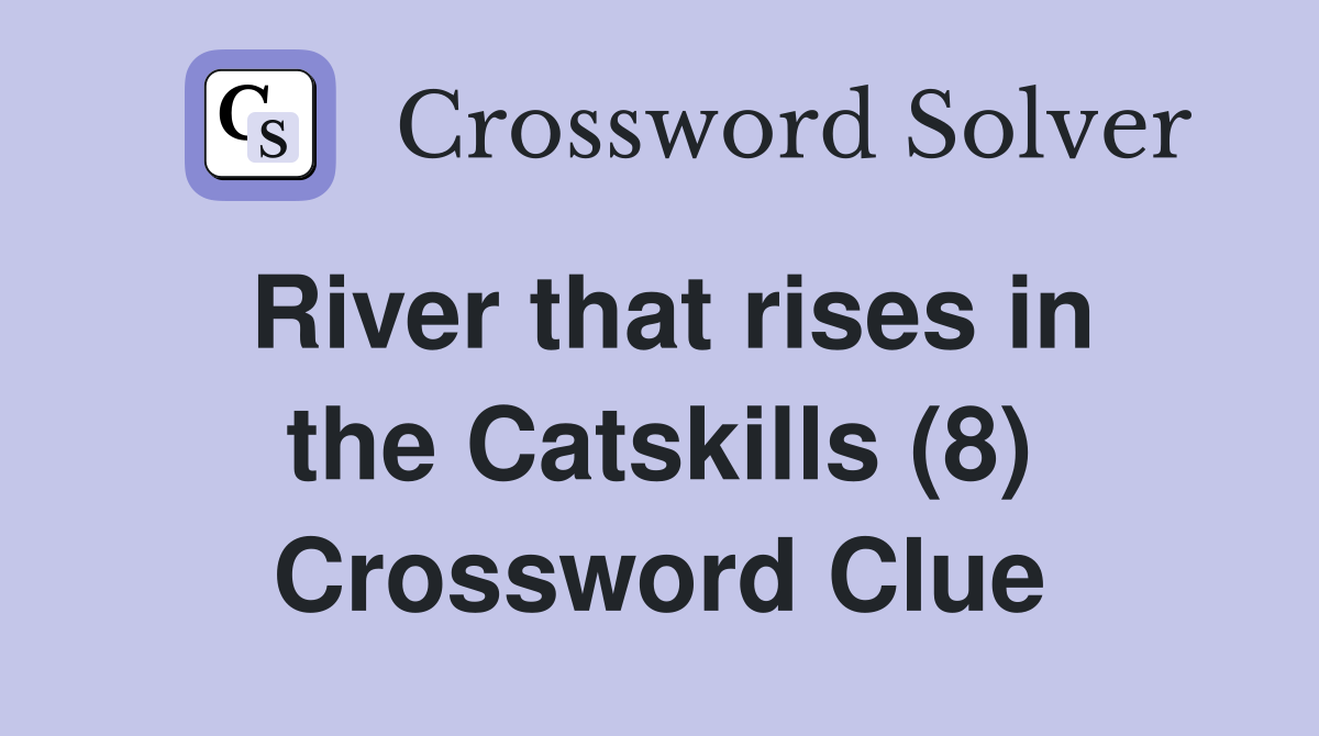 River that rises in the Catskills (8) Crossword Clue