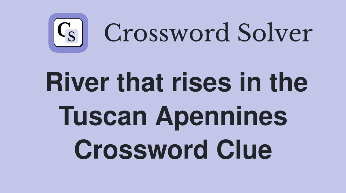 River that rises in the Tuscan Apennines Crossword Clue