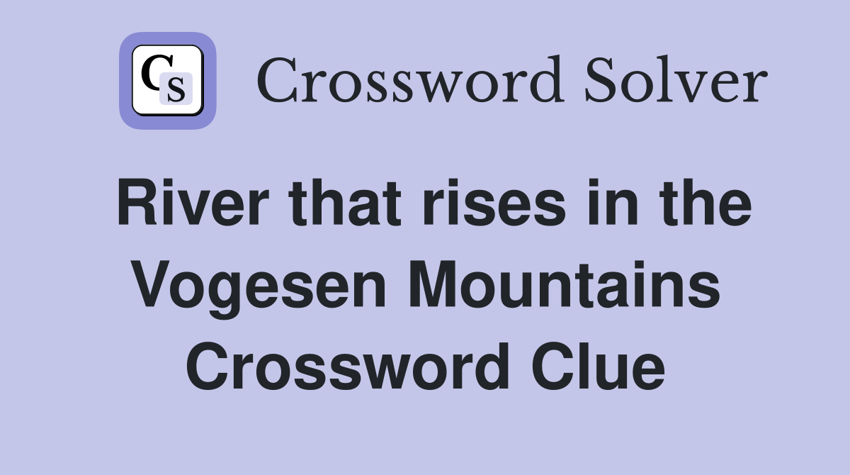 River that rises in the Vogesen Mountains Crossword Clue