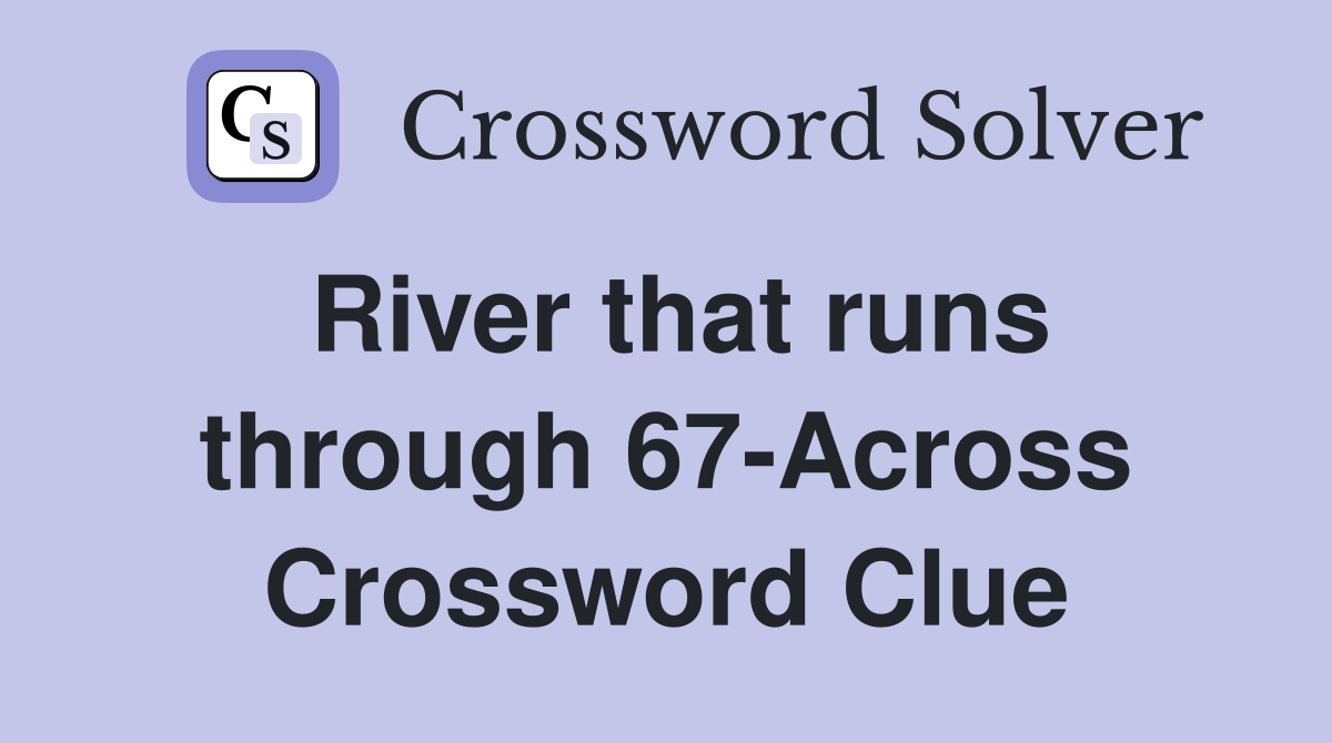 River that runs through 67-Across Crossword Clue