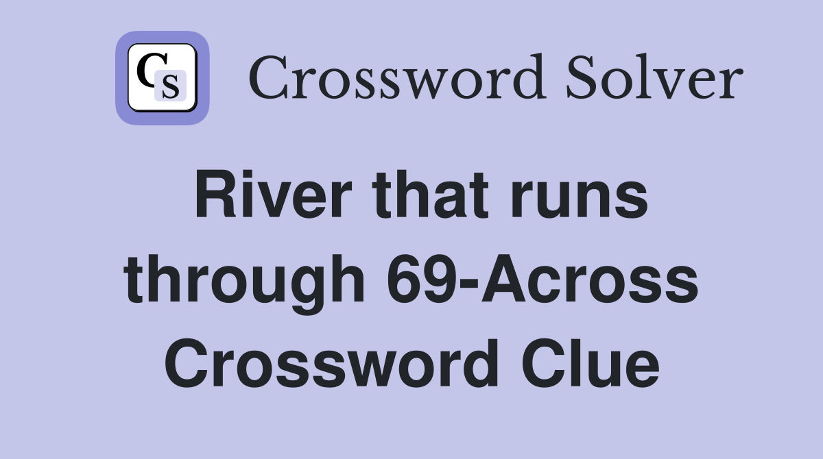 River that runs through 69-Across Crossword Clue
