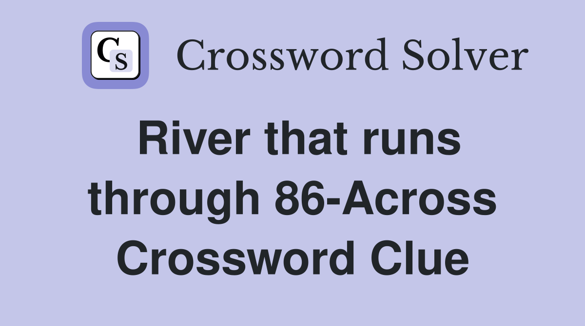 River that runs through 86-Across Crossword Clue