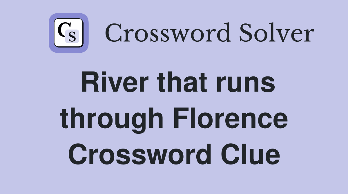 River that runs through Florence Crossword Clue