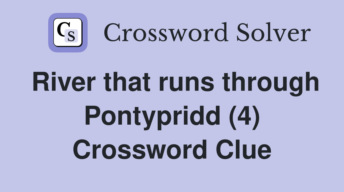 River that runs through Pontypridd (4) Crossword Clue