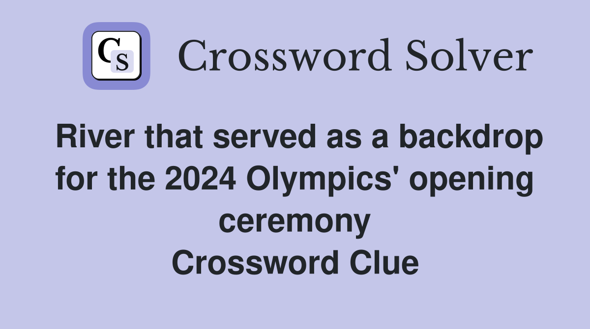 River that served as a backdrop for the 2024 Olympics' opening ceremony Crossword Clue