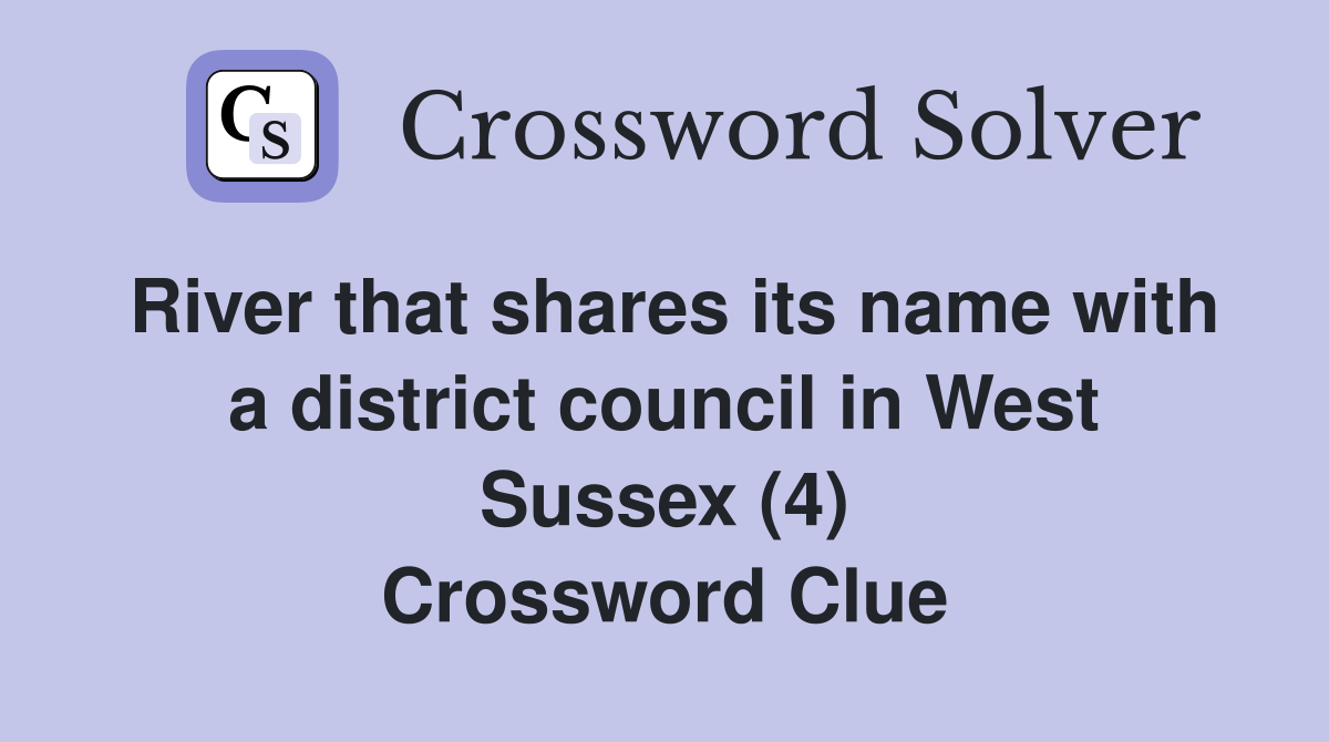 River that shares its name with a district council in West Sussex (4) Crossword Clue