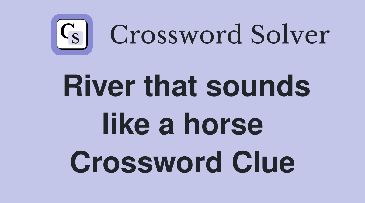 River that sounds like a horse Crossword Clue
