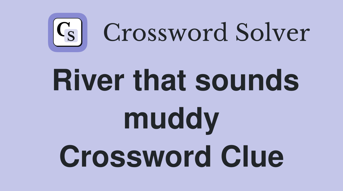 River that sounds muddy Crossword Clue