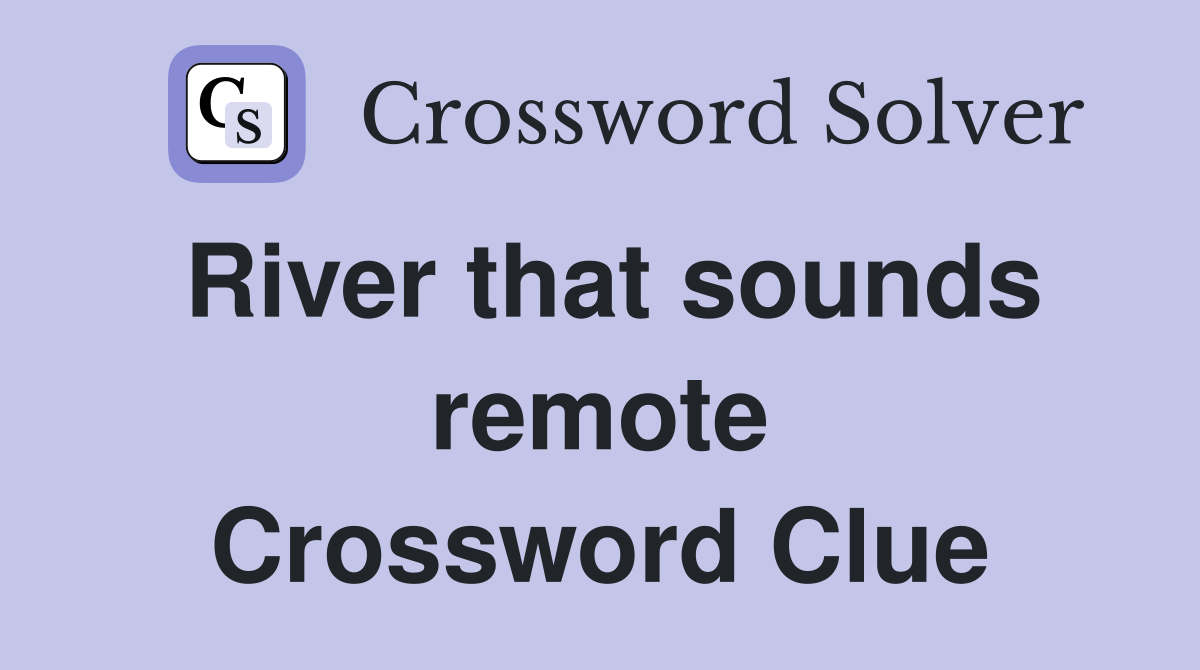 River that sounds remote Crossword Clue