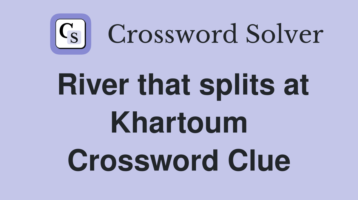 River that splits at Khartoum Crossword Clue