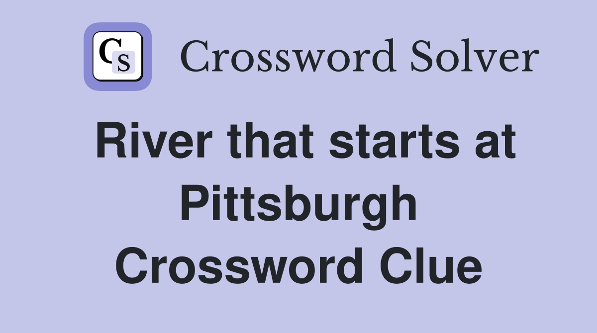 River that starts at Pittsburgh Crossword Clue