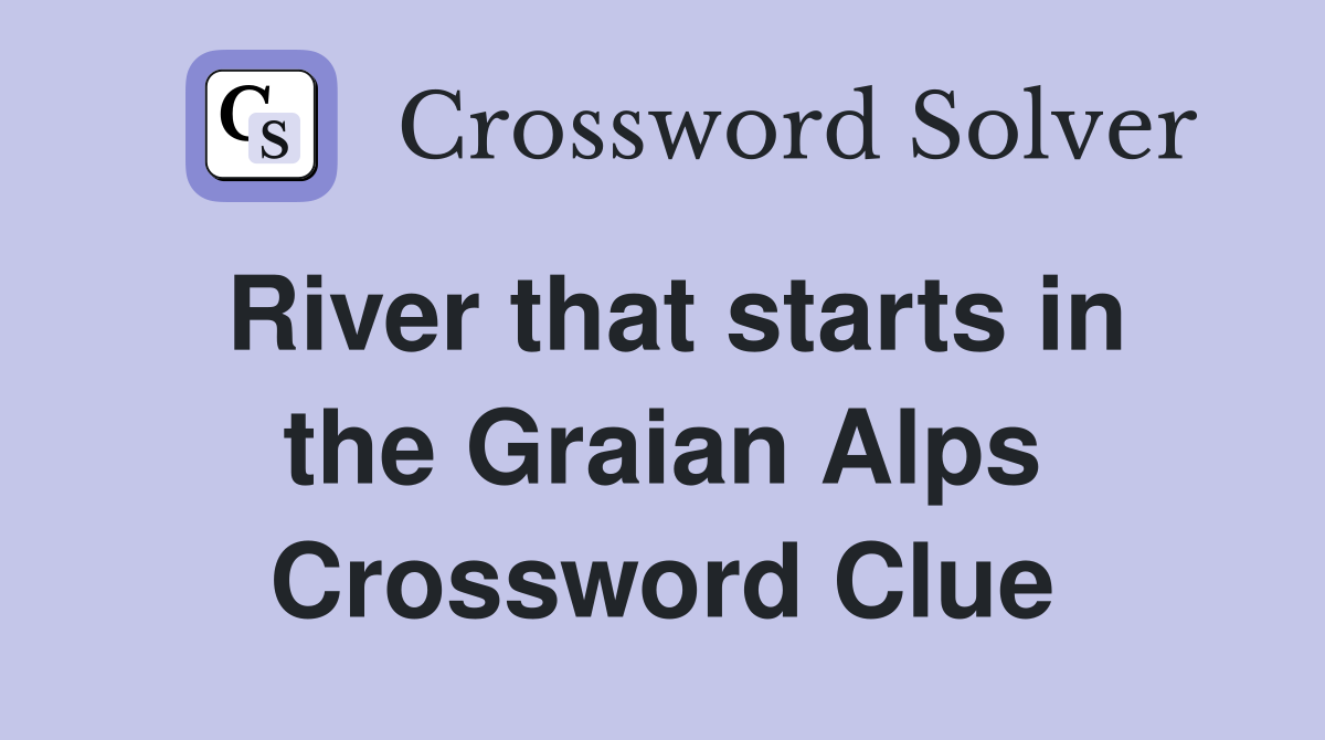 River that starts in the Graian Alps Crossword Clue