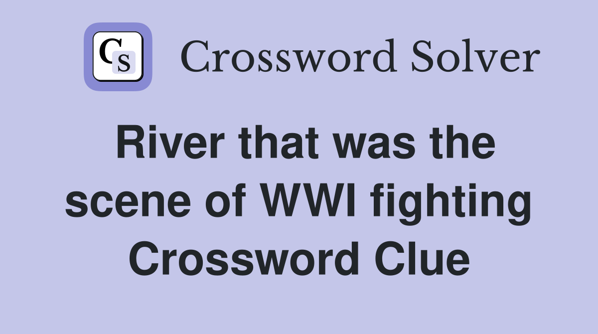 River that was the scene of WWI fighting Crossword Clue