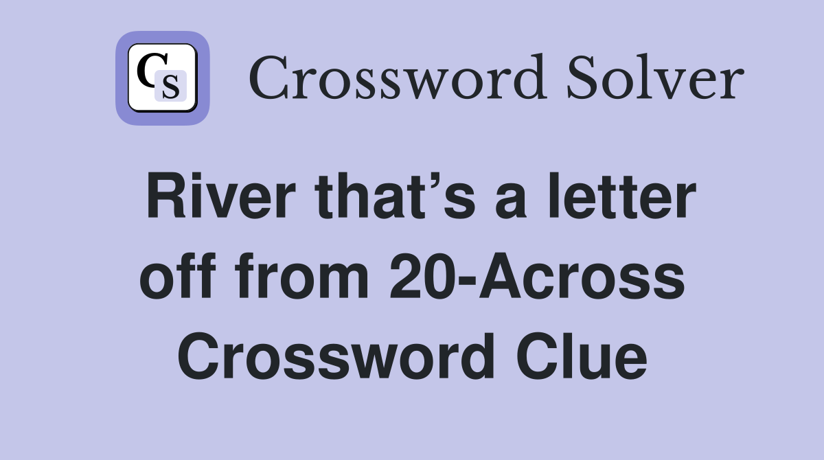 River that’s a letter off from 20-Across Crossword Clue